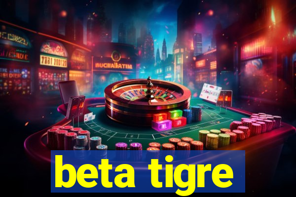 beta tigre